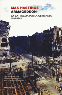 ARMAGEDDON - LA BATTAGLIA PER LA GERMANIA 1944 - 1945