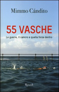 55 VASCHE - LE GUERRE IL CANCRO E QUELLA FORZA DENTRO di CANDITO MIMMO