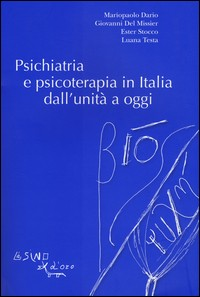 PSICHIATRIA E PSICOTERAPIA IN ITALIA DALL\'UNITA\' A OGGI di DARIO M. - DEL MISSIER G. - STOCCO E. - TESTA L.