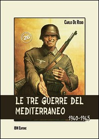 TRE GUERRE DEL MEDITERRANEO 1940 - 1945 di DE RISIO CARLO