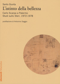 ISTINTO DELLA BELLEZZA. CARLO SCARPA A PALERMO. STUDI SULLO STERI. 1972-1978