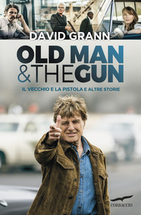 OLD MAN AND THE GUN - IL VECCHIO E LA PISTOLA E ALTRE STORIE