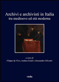 ARCHIVI E ARCHIVISTI IN ITALIA TRA MEDIOEVO E ETA\' MODERNA