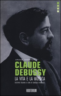 CLAUDE DEBUSSY - LA VITA E LA MUSICA di CHARTON ARIANE