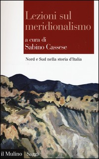 LEZIONI SUL MERIDIONALISMO - NORD E SUD NELLA STORIA D\'ITALIA di CASSESE SABINO