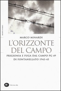 ORIZZONTE DEL CAMPO - PRIGIONIA E FUGA DAL CAMPO PG 49 DI FONTANELLATO 1943 - 45 di MINARDI MARCO