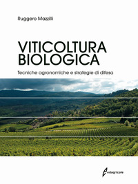 VITICOLTURA BIOLOGICA - TECNICHE AGRONOMICHE E STRATEGIE DI DIFESA