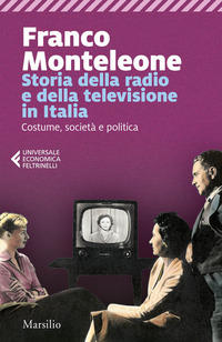 STORIA DELLA RADIO E DELLA TELEVISIONE IN ITALIA - COSTUME SOCIETA\' E POLITICA