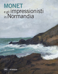 MONET E GLI IMPRESSIONISTI IN NORMANDIA