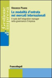 MODALITA\' D\'ENTRATA NEI MERCATI INTERNAZIONALI - IL RUOLO DELL\'INTEGRATION MANAGER NELLA GOVERNANCE