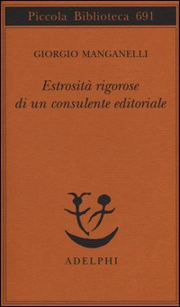 ESTROSITA\' RIGOROSE DI UN CONSULENTE EDITORIALE di MANGANELLI GIORGIO NIGRO S. S. (CUR.)