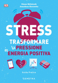 STRESS - TRASFORMARE LA PRESSIONE IN ENERGIA POSITIVA
