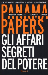 PANAMA PAPERS - GLI AFFARI SEGRETI DEL POTERE di OBERMAYER B. - OBERMAIER F.