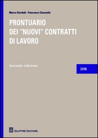 PRONTUARIO DEI NUOVI CONTRATTI DI LAVORO 2016 di GIARDETTI M. - CIAVARELLA F.