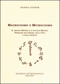 MACROCOSMO E MICROCOSMO - IL GRANDE MONDO E IL PICCOLO MONDO di STEINER RUDOLF