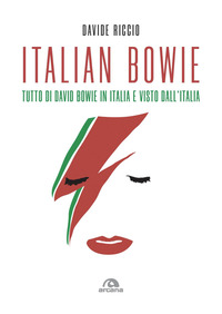 ITALIAN BOWIE - TUTTO DI DAVID BOWIE IN ITALIA E VISTO DALL\'ITALIA