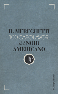 MEREGHETTI - 100 CAPOLAVORI DEL NOIR AMERICANO