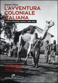 AVVENTURA COLONIALE ITALIANA - L\'AFRICA ORIENTALE ITALIANA 1885 - 1942 di OLIVA GIANNI
