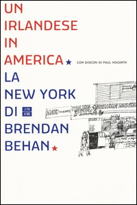 IRLANDESE IN AMERICA - LA NEW YORK DI BRENDAN BEHAN di BEHAN BRENDAN