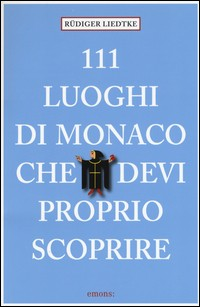 111 LUOGHI DI MONACO CHE DEVI PROPRIO SCOPRIRE di LIEDTKE RUDIGER