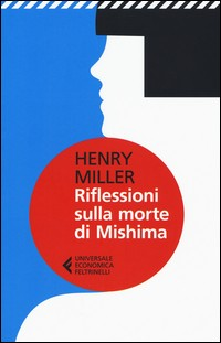 RIFLESSIONI SULLA MORTE DI MISHIMA di MILLER HENRY