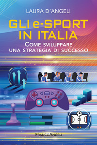 E-SPORT IN ITALIA - COME SVILUPPARE UNA STRATEGIA DI SUCCESSO