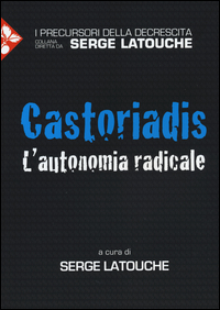 CASTORIADIS - L\'AUTONOMIA RADICALE