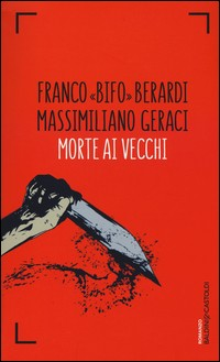 MORTE AI VECCHI di BERARDI BIFO F. - GERACI M.