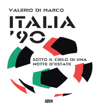 ITALIA \'90 SOTTO IL CIELO DI UNA NOTTE D\'ESTATE