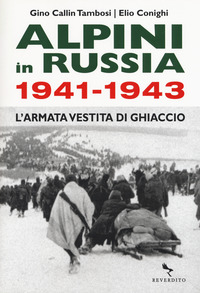 ALPINI IN RUSSIA 1941 - 1943 L\'ARMATA VESTITA DI GHIACCIO
