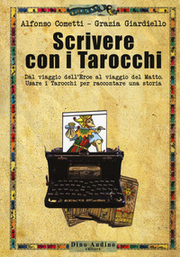SCRIVERE CON I TAROCCHI - DAL VIAGGIO DELL\'EROE AL VIAGGIO DEL MATTO