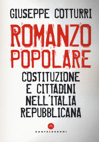ROMANZO POPOLARE - COSTITUZIONE E CITTADINI NELL\'ITALIA REPUBBLICANA
