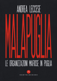 MALAPUGLIA - LE ORGANIZZAZIONI MAFIOSE IN PUGLIA