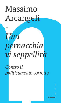 PERNACCHIA VI SEPPELLIRA\' - CONTRO IL POLITICAMENTE CORRETTO