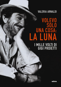 VOLEVO SOLO UNA COSA LA LUNA - I MILLE VOLTI DI GIGI PROIETTI