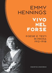 VIVO NEL FORSE - POESIE E TESTI IN PROSA 1912 - 1918