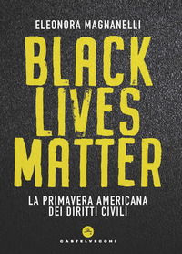 BLACK LIVES MATTER - LA PRIMAVERA AMERICANA DEI DIRITTI CIVILI