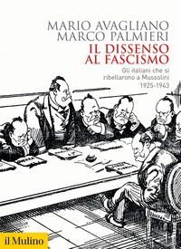 DISSENSO AL FASCISMO - GLI ITALIANI CHE SI RIBELLARONO A MUSSOLINI 1925-1943