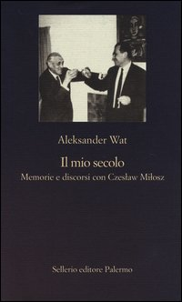 MIO SECOLO - MEMORIE E DISCORSI CON CZESLAW MILOSZ