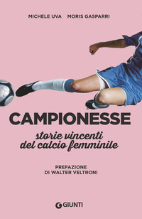 CAMPIONESSE - STORIE VINCENTI DEL CALCIO FEMMINILE