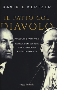 PATTO COL DIAVOLO - MUSSOLINI E PAPA PIO XI LE RELAZIONI SEGRETE FRA IL VATICANO E L\'ITALIA