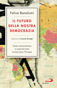 FUTURO DELLA NOSTRA DEMOCRAZIA - COME NAZIONALISMO E AUTORITARISMO MINACCIANO L\'EUROPA