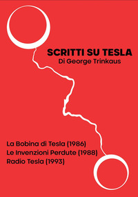 SCRITTI SU TESLA - LA BOBINA DI TESLA 1986 - LE INVENZIONI PERDUTE 1988 - RADIO TESLA 1993