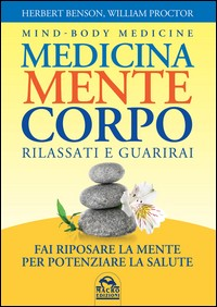 MEDICINA MENTE CORPO - RILASSATI E GUARIRAI di BENSON H. - PROCTOR W.