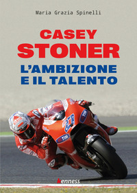 CASEY STONER - L\'AMBIZIONE E IL TALENTO