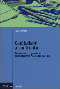 CAPITALISMI A CONFRONTO - ISTITUZIONI E REGOLAZIONE DELL\'ECONOMIA NEI PAESI EUROPEI di BURRONI LUIGI