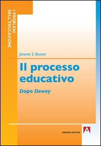 PROCESSO EDUCATIVO DOPO DEWEY di BRUNER JEROME S.