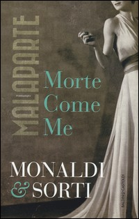 MALAPARTE - MORTE COME ME di MONALDI R. - SORTI F.