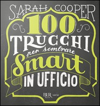 100 TRUCCHI PER SEMBRARE SMART IN UFFICIO di COOPER SARAH