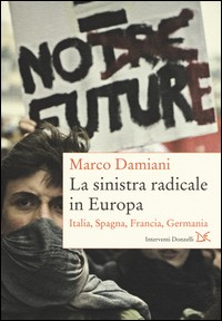SINISTRA RADICALE IN EUROPA - ITALIA SPAGNA GERMANIA FRANCIA di DAMIANI MARCO